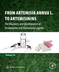 From Artemisia annua L. to Artemisinins : The Discovery and Development of Artemisinins and Antimalarial Agents