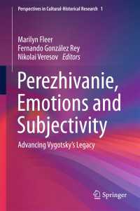 Perezhivanie, Emotions and Subjectivity〈1st ed. 2017〉 : Advancing Vygotsky’s Legacy