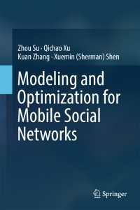 Modeling and Optimization for Mobile Social Networks〈1st ed. 2016〉