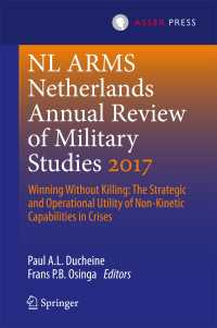 オランダ軍事研究年報（2017年版）<br>Netherlands Annual Review of Military Studies 2017 : Winning Without Killing:The Strategic and Operational Utility of Non-Kinetic Capabilities in Crises