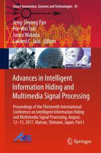 Advances in Intelligent Information Hiding and Multimedia Signal Processing〈1st ed. 2018〉 : Proceedings of the Thirteenth International Conference on Intelligent Information Hiding and Multimedia Signal Processing, August, 12-15, 2017, Matsue, Shimane, Japan, Part I
