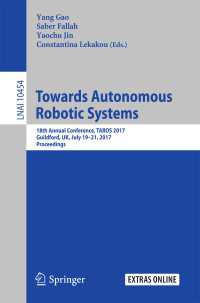 Towards Autonomous Robotic Systems〈1st ed. 2017〉 : 18th Annual Conference, TAROS 2017, Guildford, UK, July 19–21, 2017, Proceedings