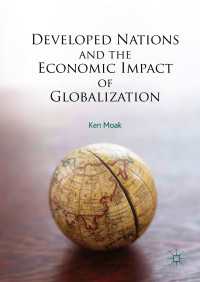 先進国とグローバル化の経済的影響<br>Developed Nations and the Economic Impact of Globalization〈1st ed. 2017〉