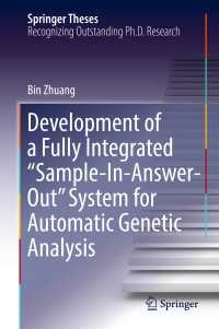 Development of a Fully Integrated “Sample-In-Answer-Out” System for Automatic Genetic Analysis〈1st ed. 2018〉