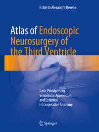 Atlas of Endoscopic Neurosurgery of the Third Ventricle : Basic Principles for Ventricular Approaches and Essential Intraoperative Anatomy