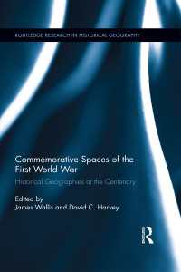 第一次世界大戦の記念の空間：100年後の歴史地理学<br>Commemorative Spaces of the First World War : Historical Geographies at the Centenary