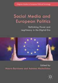 ソーシャルメディアと欧州政治<br>Social Media and European Politics〈1st ed. 2017〉 : Rethinking Power and Legitimacy in the Digital Era
