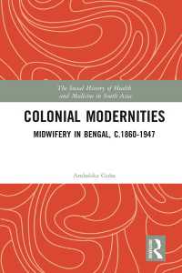 Colonial Modernities : Midwifery in Bengal, c.1860–1947