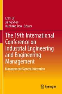 The 19th International Conference on Industrial Engineering and Engineering Management〈2014〉 : Management System Innovation