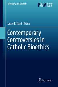 Contemporary Controversies in Catholic Bioethics〈1st ed. 2017〉
