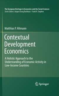 開発経済学の文脈分析<br>Contextual Development Economics : A Holistic Approach to the Understanding of Economic Activity in Low-Income Countries