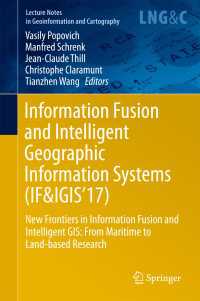 Information Fusion and Intelligent Geographic Information Systems (IF&IGIS'17)〈1st ed. 2018〉 : New Frontiers in Information Fusion and Intelligent GIS: From Maritime to Land-based Research