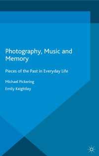 Photography, Music and Memory〈1st ed. 2015〉 : Pieces of the Past in Everyday Life