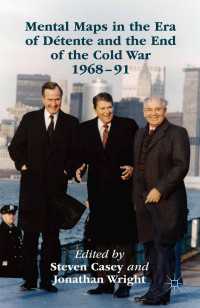 デタント時代と冷戦終焉期の心理地図：１５人の指導者たちの世界観1968-91年<br>Mental Maps in the Era of D&eacute;tente and the End of the Cold War 1968–91〈1st ed. 2015〉
