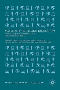 Materiality, Rules and Regulation〈1st ed. 2015〉 : New Trends in Management and Organization Studies
