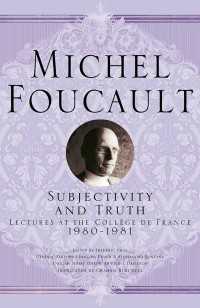 フーコー講義：主体性と真理1980-1981年（英訳）<br>Subjectivity and Truth〈1st ed. 2017〉 : Lectures at the Collège de France, 1980-1981