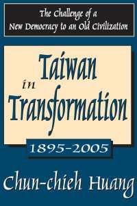 Taiwan in Transformation 1895-2005 : The Challenge of a New Democracy to an Old Civilization