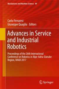 Advances in Service and Industrial Robotics〈1st ed. 2018〉 : Proceedings of the 26th International Conference on Robotics in Alpe-Adria-Danube Region, RAAD 2017