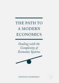 The Path to a Modern Economics〈1st ed. 2017〉 : Dealing with the Complexity of Economic Systems