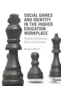 Social Games and Identity in the Higher Education Workplace〈1st ed. 2016〉 : Playing with Gender, Class and Emotion