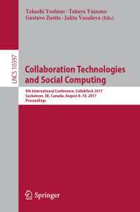 Collaboration Technologies and Social Computing : 9th International Conference, CollabTech 2017, Saskatoon, SK, Canada, August 8–10, 2017, Proceedings