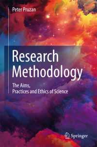 科学研究方法論（テキスト）<br>Research Methodology〈1st ed. 2016〉 : The Aims, Practices and Ethics of Science