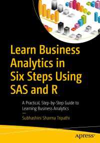Learn Business Analytics in Six Steps Using SAS and R〈1st ed.〉 : A Practical, Step-by-Step Guide to Learning Business Analytics