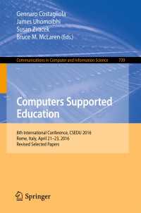 Computers Supported Education〈1st ed. 2017〉 : 8th International Conference, CSEDU 2016, Rome, Italy, April 21-23, 2016, Revised Selected Papers