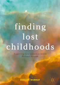 Finding Lost Childhoods〈1st ed. 2017〉 : Supporting Care-Leavers to Access Personal Records