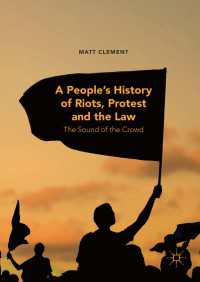 大衆蜂起の歴史：古代から2010年代まで<br>A People’s History of Riots, Protest and the Law〈1st ed. 2017〉 : The Sound of the Crowd