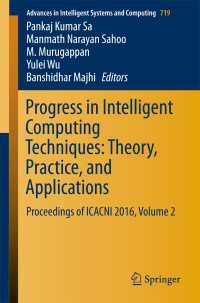 Progress in Intelligent Computing Techniques: Theory, Practice, and Applications〈1st ed. 2018〉 : Proceedings of ICACNI 2016, Volume 2