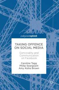 Taking Offence on Social Media〈1st ed. 2017〉 : Conviviality and Communication on Facebook
