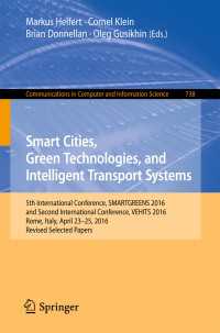 Smart Cities, Green Technologies, and Intelligent Transport Systems〈1st ed. 2017〉 : 5th International Conference, SMARTGREENS 2016, and Second International Conference, VEHITS 2016, Rome, Italy, April 23-25, 2016, Revised Selected Papers