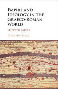 古代ギリシア・ローマ世界における帝国とイデオロギー<br>Empire and Ideology in the Graeco-Roman World : Selected Papers