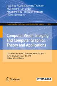 Computer Vision, Imaging and Computer Graphics Theory and Applications〈1st ed. 2017〉 : 11th International Joint Conference, VISIGRAPP 2016, Rome, Italy, February 27 – 29, 2016, Revised Selected Papers