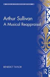 Arthur Sullivan : A Musical Reappraisal