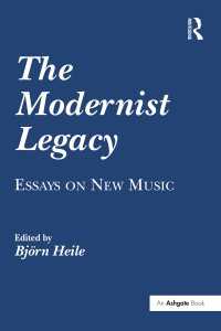 モダニズムの遺産：音楽評論<br>The Modernist Legacy: Essays on New Music