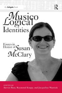 Musicological Identities : Essays in Honor of Susan McClary