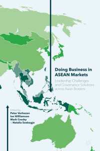Doing Business in ASEAN Markets : Leadership Challenges and Governance Solutions across Asian Borders