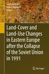 Land-Cover and Land-Use Changes in Eastern Europe after the Collapse of the Soviet Union in 1991〈1st ed. 2017〉