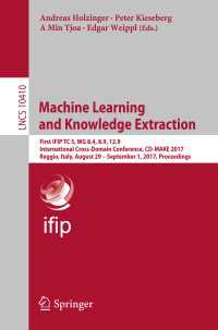 Machine Learning and Knowledge Extraction〈1st ed. 2017〉 : First IFIP TC 5, WG 8.4, 8.9, 12.9 International Cross-Domain Conference, CD-MAKE 2017, Reggio, Italy, August 29 – September 1, 2017, Proceedings