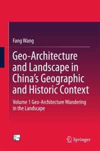 Geo-Architecture and Landscape in China’s Geographic and Historic Context〈1st ed. 2016〉 : Volume 1 Geo-Architecture Wandering in the Landscape