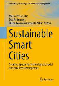 持続可能なスマート都市<br>Sustainable Smart Cities〈1st ed. 2017〉 : Creating Spaces for Technological, Social and Business Development