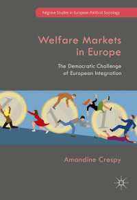 欧州の福祉市場にみるＥＵ統合の民主的課題<br>Welfare Markets in Europe〈1st ed. 2017〉 : The Democratic Challenge of European Integration