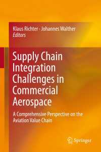 Supply Chain Integration Challenges in Commercial Aerospace〈1st ed. 2017〉 : A Comprehensive Perspective on the Aviation Value Chain