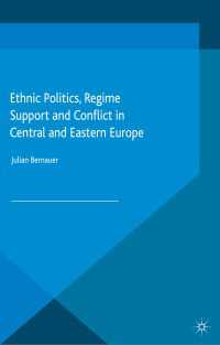 Ethnic Politics, Regime Support and Conflict in Central and Eastern Europe〈1st ed. 2015〉