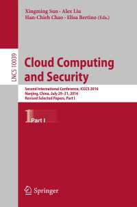 Cloud Computing and Security〈1st ed. 2016〉 : Second International Conference, ICCCS 2016, Nanjing, China, July 29-31, 2016, Revised Selected Papers, Part I