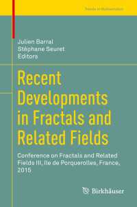 Recent Developments in Fractals and Related Fields〈1st ed. 2017〉 : Conference on Fractals and Related Fields III, &icirc;le de Porquerolles, France, 2015