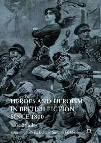 Heroes and Heroism in British Fiction Since 1800〈1st ed. 2016〉 : Case Studies