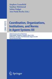 Coordination, Organizations, Institutions, and Norms in Agent Systems XII〈1st ed. 2017〉 : COIN 2016 International Workshops, COIN@AAMAS, Singapore, Singapore, May 9, 2016, COIN@ECAI, The Hague, The Netherlands, August 30, 2016, Revised Selected Papers